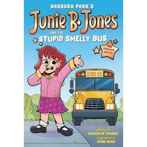 Junie B. Jones and the Stupid Smelly Bus: The Graphic Novel -- Barbara Park